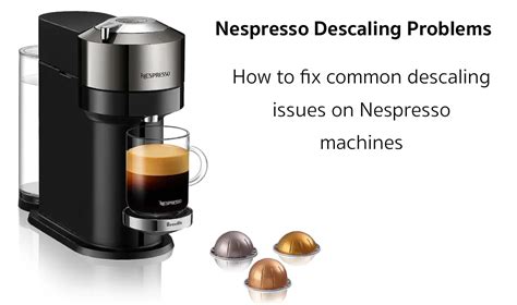 nespresso descaling not working|Nespresso Troubleshooting: 8 Common Problems and Solutions